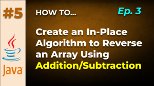 Java Tips and Tricks #5: In-Place Algorithm Using Addition and Subtraction to Reverse an Array of Integers in Java